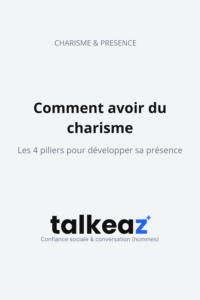 Comment avoir du charisme, les 4 piliers pour développer sa présence