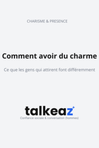 Comment avoir du charme, ce que les gens qui attirent font différemment