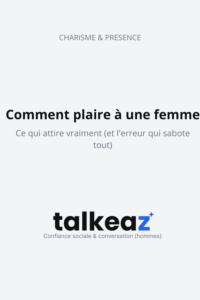 Comment plaire à une femme — conseils confiance et présence