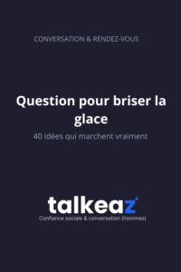 40 questions pour briser la glace qui marchent vraiment