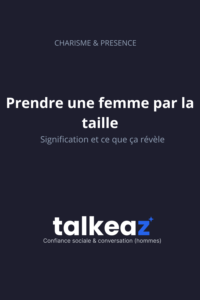 prendre une femme par la taille signification — homme qui initie un contact physique naturel